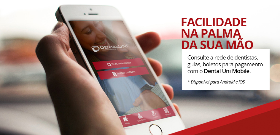Facilidade na palma da sua mão, Consulte a rede de dentistas, suas guias e seus boletos para pagamento com o Dental Uni Mobile (Disponível para Android e IOS)